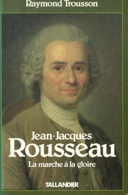 Livrenpoche : Jean-Jacques rousseau Tome I : La marche à la gloire - Raymond Trousson - Livre