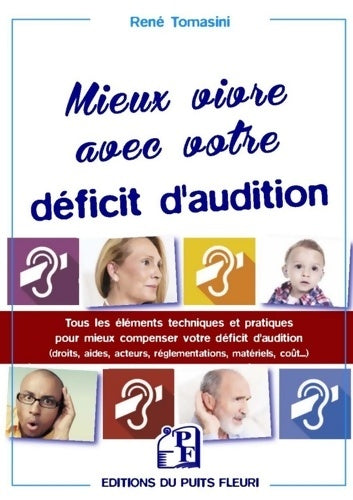 Livrenpoche : Mieux vivre avec votre déficit d'audition : Tous les éléments techniques et pratiques pour mieux compenser votre déficit d'audition - René Tomasini - Livre