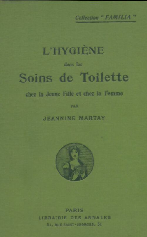 Livrenpoche : L'hygiène dans les soins de toilette chez la jeune fille et chez la femme - Jeannine Martay - Livre