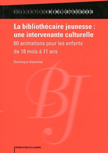 Livrenpoche : La bibliothécaire jeunesse : Une intervenante culturelle: 60 animations pour les enfants de 18 mois à 11 ans - Anne-laure Bonsergent - Livre