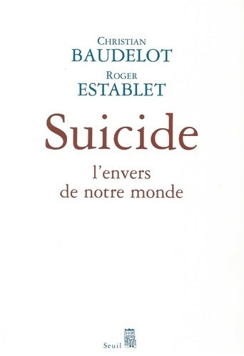 Livrenpoche : Suicide : L'envers de notre monde - Christian Baudelot - Livre
