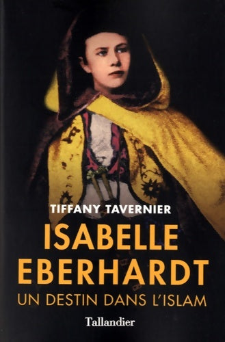 Livrenpoche : Isabelle eberhardt : Un destin dans l'islam - Tiffany Tavernier - Livre