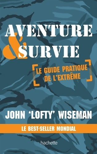 Livrenpoche : Aventure et survie : Le guide pratique de l'extrême - John Wiseman - Livre