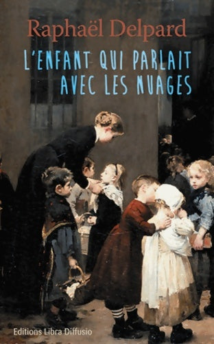 Livrenpoche : L'enfant qui parlait avec les nuages - Raphaël Delpard - Livre