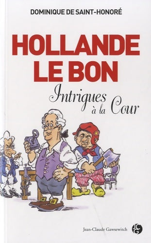 Livrenpoche : Hollande le bon : Intrigues à la cour - Dominique De Saint-honoré - Livre