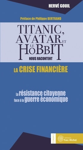 Livrenpoche : Titanic avatar et le hobbit nous racontent la crise financière : La résistance citoyenne face à la guerre économique - Hervé Gouil - Livre