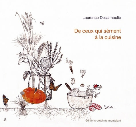Livrenpoche : De ceux qui sèment à la cuisine - Laurence Dessimoulie - Livre