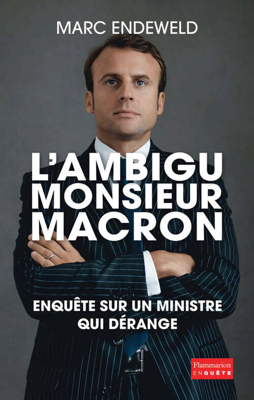 Livrenpoche : L'ambigu monsieur macron : EnquÊte sur un ministre qui dÉrange - Marc Endeweld - Livre
