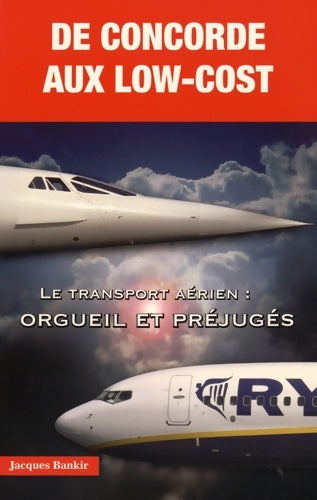 Livrenpoche : De concorde aux low-cost - le transport aérien : Orgueil et préjugés - Jacques Bankir - Livre