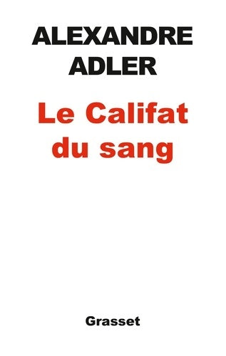 Livrenpoche : Le califat du sang : Essai - Alexandre Adler - Livre