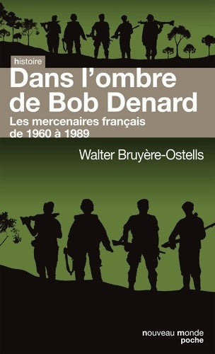 Livrenpoche : Dans l'ombre de Bob Denard. Les mercenaires français de 1960 à 1989 - Walter Bruyère-Ostells - Livre