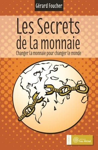 Livrenpoche : Les secrets de la monnaie : Changer la monnaie pour changer le monde - Gérard Foucher - Livre