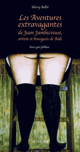 Livrenpoche : Les aventures extravagantes de jean jambecreuse artiste et bourgeois de bâle : Assez gros fabliau - Harry Bellet - Livre