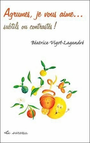 Livrenpoche : Agrumes je vous aime... Subtils ou contrastes ! - Béatrice Vigot-Lagandré - Livre