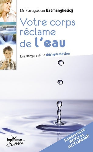 Livrenpoche : Votre corps réclame de l'eau - effets méconnus de la déshydratation - Fereydoon Batmanghelid Dr - Livre