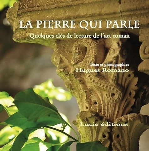 Livrenpoche : La pierre qui parle : Quelques clés de lecture de l'art roman - Hugues Romano - Livre