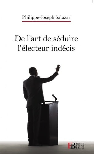 Livrenpoche : De l'art de séduire l'électeur indécis - Philippe-Joseph Salazar - Livre