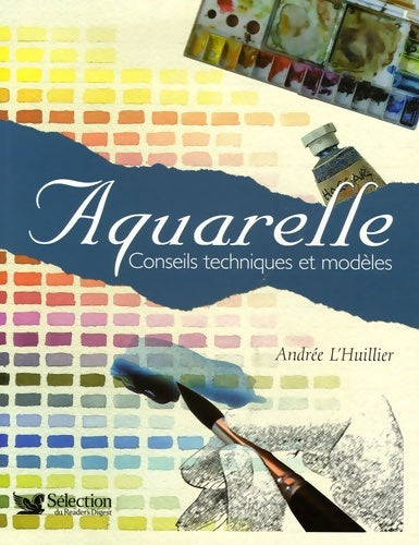Livrenpoche : Aquarelle : Conseils techniques et modèles - Andrée L'huillier - Livre