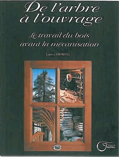 Livrenpoche : De l'arbre à l'ouvrage : Le travail du bois avant la mécanisation - Louis Chiorino - Livre