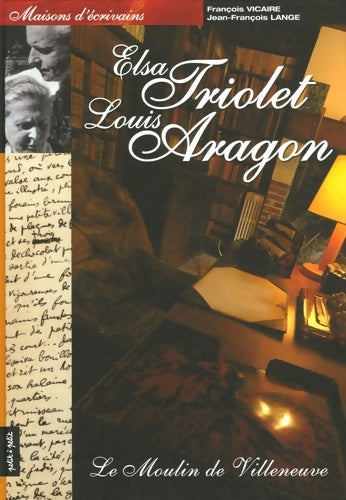 Livrenpoche : La maison d'elsa triolet et de Louis aragon : Le moulin de villeneuve - François Vicaire - Livre