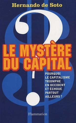 Livrenpoche : Le mystère du capital : Pourquoi le capitalisme triomphe en occident et échoue partout ailleurs ? - Hernando De Soto - Livre
