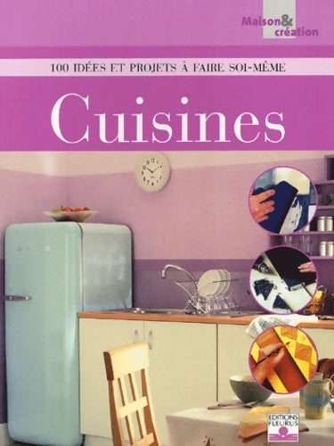 Livrenpoche : Cuisines : 100 idées et projets à faire soi-même - Rose Sue - Livre