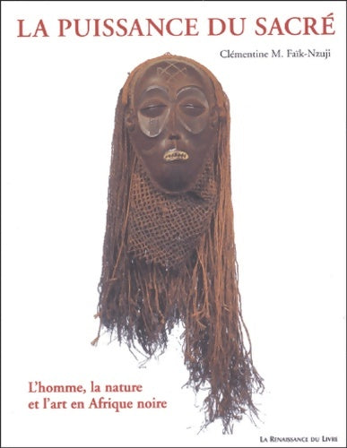 Livrenpoche : La puissance du sacré : L'homme la nature et l'art en Afrique noire - Clémentine M. Faik-nzuji - Livre
