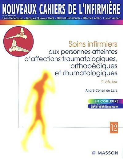 Livrenpoche : Nouveaux cahiers de l'infirmière Tome XII : Soins infirmiers aux personnes atteintes d'affections traumatologiques orthopédiques et rhumatologiques - Cohen De Lara - Livre