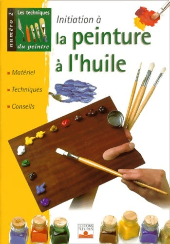 Livrenpoche : Les techniques du peintre numéro 2 : La peinture à l'huile - Collectif - Livre
