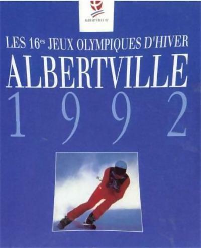 Livrenpoche : Albertville 1992 les 16es jeux olympiques d'hiver - Dominique Grimault - Livre