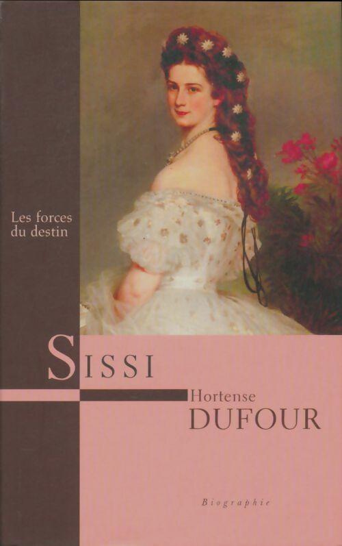 Livrenpoche : Sissi : les forces du destin - Hortense Dufour - Livre