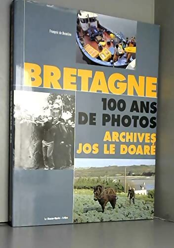 Livrenpoche : Bretagne 100 ans de photos archives - Jos Le Doaré - Livre