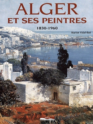 Livrenpoche : Alger et ses peintres - Marion Vidal Bue - Livre