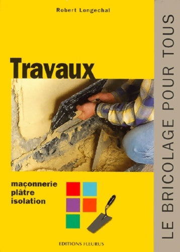 Livrenpoche : Travaux : Maçonnerie plâtre isolation - Robert Longechal - Livre