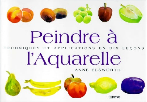 Peindre à l'aquarelle - Anne Elsworth - Livre