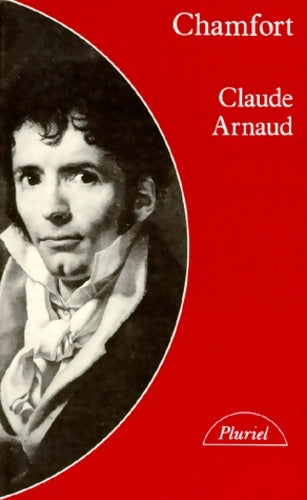 Livrenpoche : Chamfort : Biographie suivie de soixante-dix maximes anecdotes mots et dialogues inédits ou jamais réédités - Claude Arnaud - Livre
