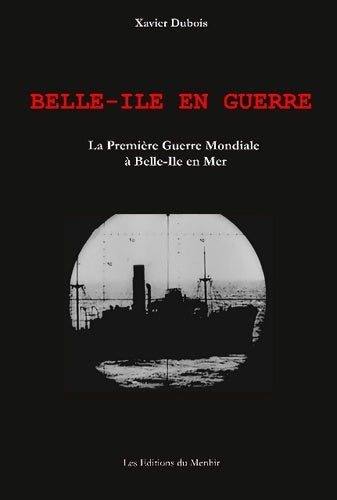 Livrenpoche : Belle-ile en guerre : La première guerre mondiale à belle-ile en mer - Xavier Dubois - Livre