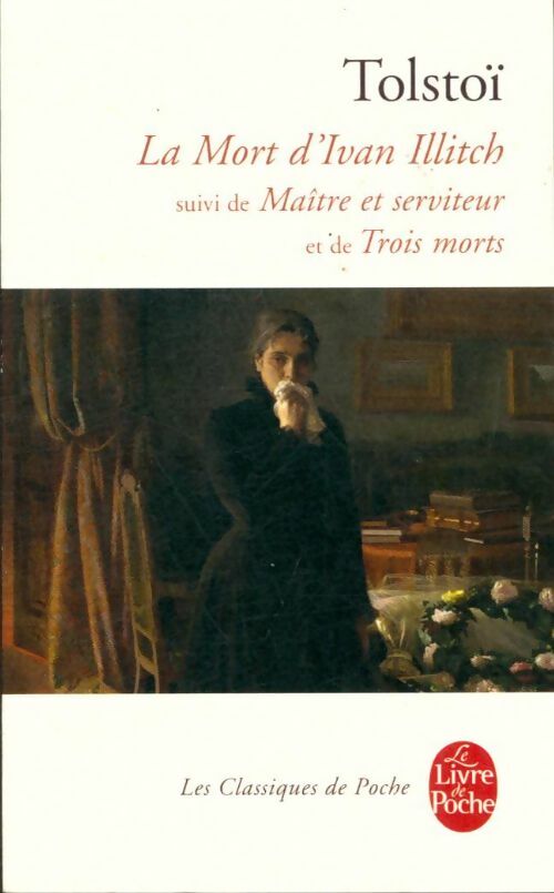 Livrenpoche : La mort d'Ivan Illitch / Trois morts / Maître et serviteur - Comte Léon L. Tolstoï - Livre