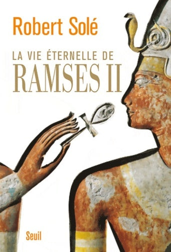 Livrenpoche : La vie éternelle de ramsès ii - Robert Solé - Livre