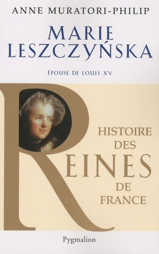 Livrenpoche : Histoire des reines de France - marie leszczynska : Épouse de Louis xv - Anne Muratori-Philip - Livre