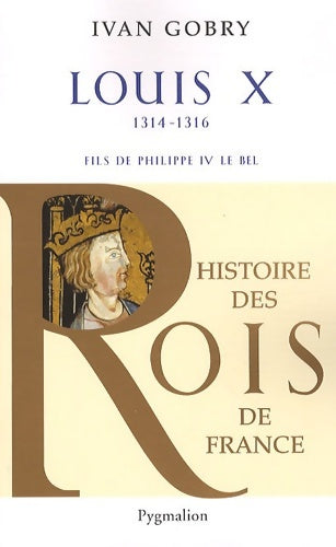 Livrenpoche : Histoire des rois de France - Louis x 1314-1316 : Fils de Philippe iv le bel - Ivan Gobry - Livre