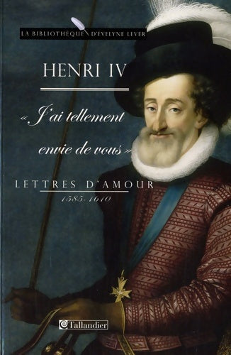 Livrenpoche : Henri iv j ai tellement envie de vous lettres d amour 1585-1610 - Kermina F. - Livre