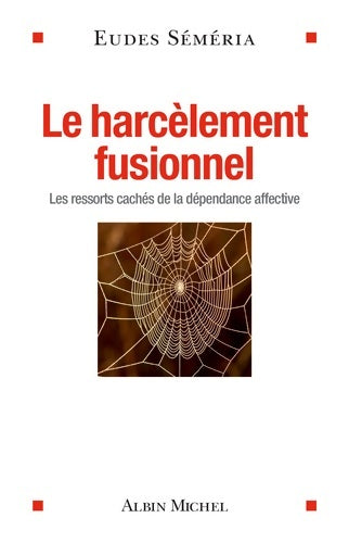 Livrenpoche : Le harcèlement fusionnel : Les ressorts cachés de la dépendance affective - Eudes Séméria - Livre