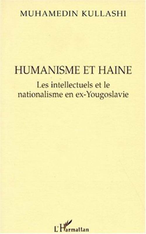 Livrenpoche : Humanisme et haine les intellectuels et le nationalism - Muhamedin Kullashi - Livre