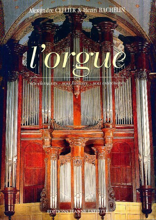 Livrenpoche : L'orgue : Ses éléments son histoire son esthétique - Alexandre Cellier - Livre