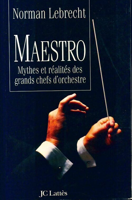 Livrenpoche : Maestro : Mythes et réalités des grands chefs d'orchestre - Norman Lebrecht - Livre