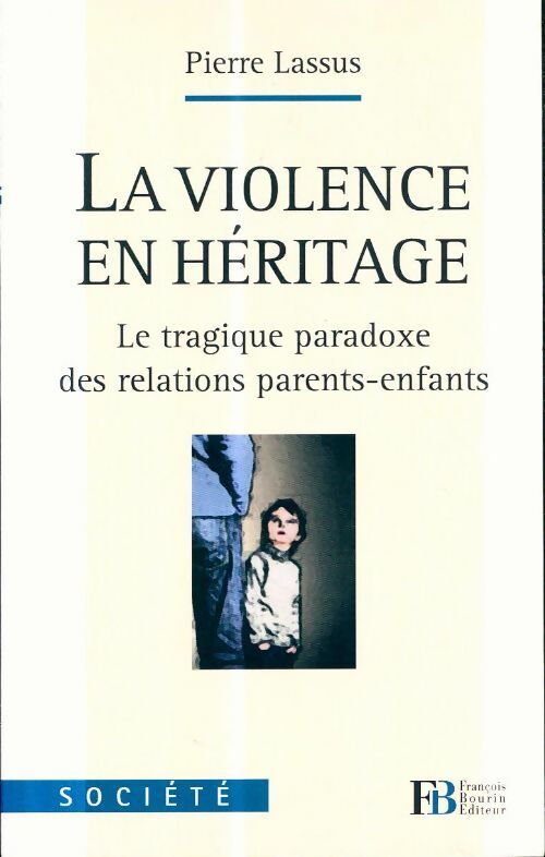 Livrenpoche : La violence en héritage : Le tragique paradoxe des relations parents-enfants - Pierre Lassus - Livre