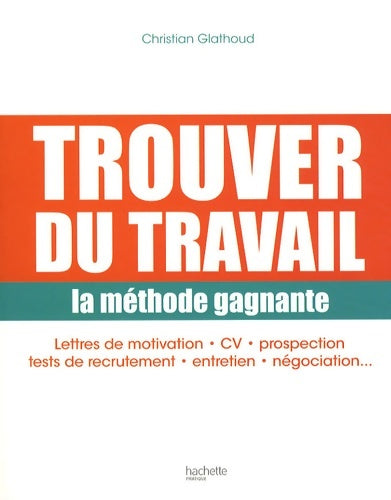 Livrenpoche : Trouver du travail : La méthode gagnante - Christian Glathoud - Livre