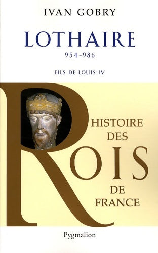 Livrenpoche : Histoire des rois de France - lothaire 954-986 : Fils de Louis iv - Ivan Gobry - Livre