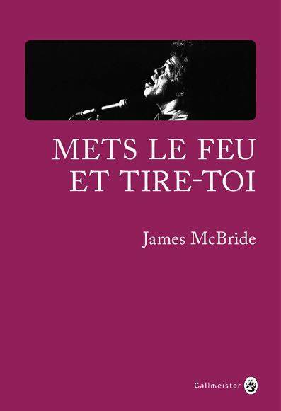 Livrenpoche : Mets le feu et tire-toi : A la recherche de James Brown et de l'âme de l'Amérique - James McBride - Livre